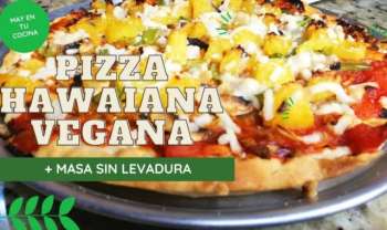 Masa para pizza sin levadura + Pizza Hawaina Vegana. Veganas, Recetas